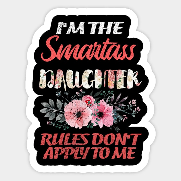 I'M THE SMARTASS DAUGHTER RULES DON'T APPLY TO ME Sticker by SomerGamez